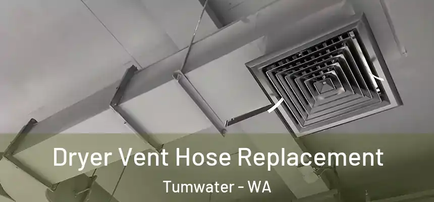  Dryer Vent Hose Replacement Tumwater - WA