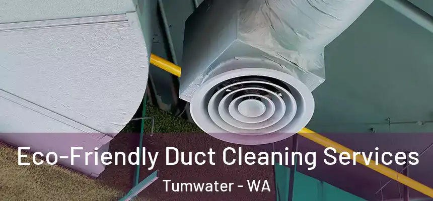  Eco-Friendly Duct Cleaning Services Tumwater - WA