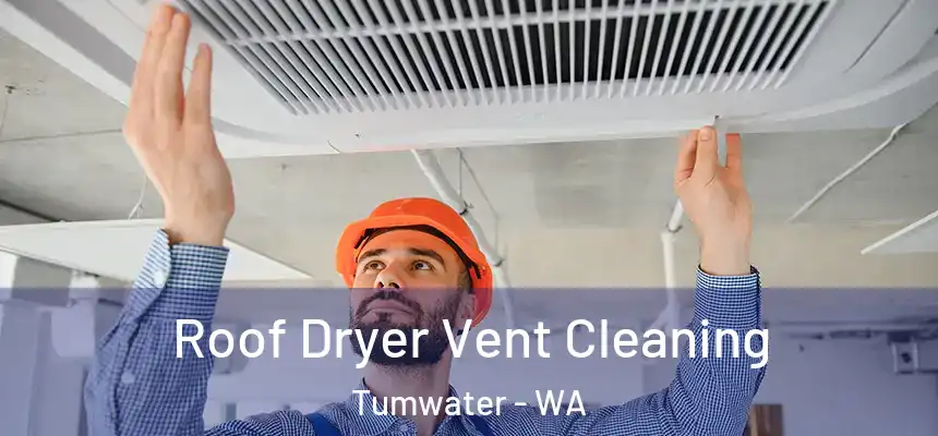  Roof Dryer Vent Cleaning Tumwater - WA
